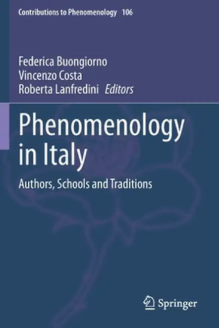 Phenomenology in Italy: Authors, Schools and Traditions by Federica Buongiorno