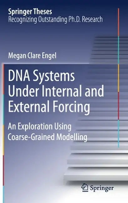DNA Systems Under Internal and External Forcing: An Exploration Using Coarse-Grained Modelling by Megan Clare Engel