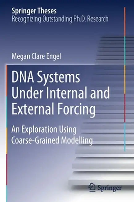 DNA Systems Under Internal and External Forcing: An Exploration Using Coarse-Grained Modelling by Megan Clare Engel