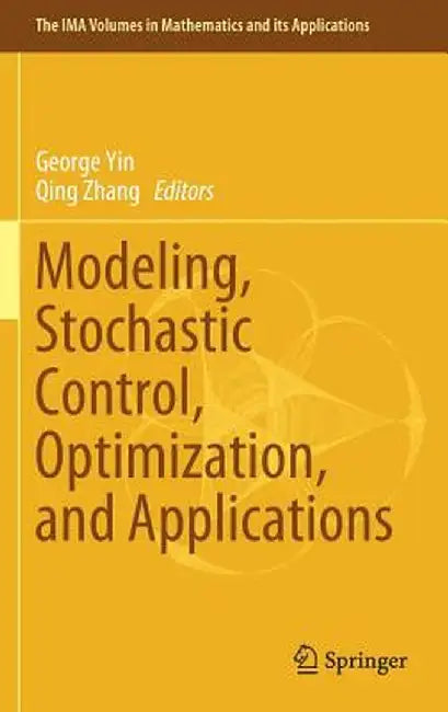 Modeling, Stochastic Control, Optimization, and Applications by George Yin