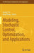 Modeling, Stochastic Control, Optimization, and Applications by George Yin