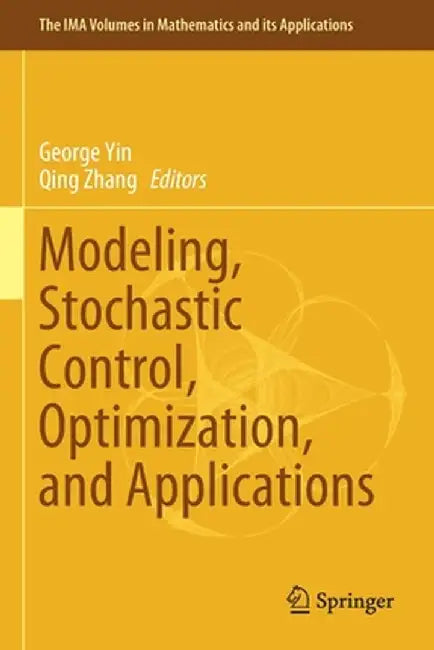 Modeling, Stochastic Control, Optimization, and Applications by George Yin