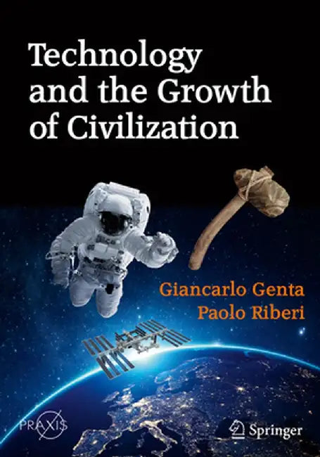 Technology and the Growth of Civilization by Giancarlo Genta