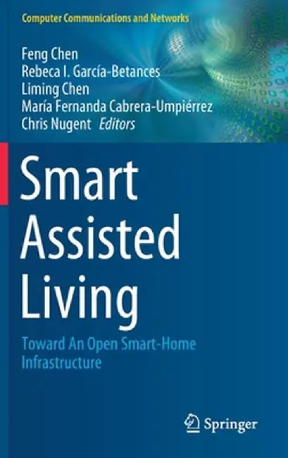 Smart Assisted Living: Toward an Open Smart-Home Infrastructure by Feng Chen