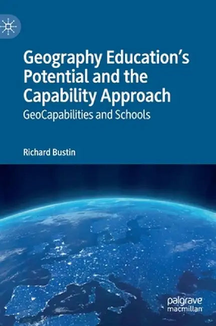 Geography Education's Potential and the Capability Approach: Geocapabilities and Schools by Richard Bustin