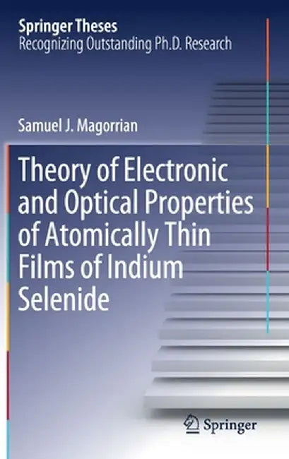 Theory of Electronic and Optical Properties of Atomically Thin Films of Indium Selenide by Samuel J. Magorrian