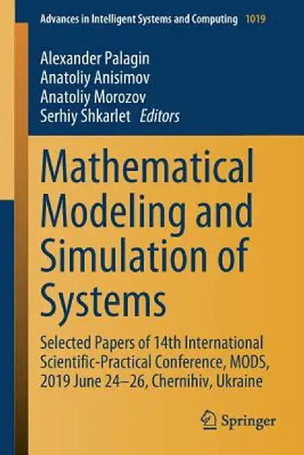 Mathematical Modeling and Simulation of Systems: Selected Papers of 14th International Scientific-Practical Conference, Mods, 2019 June 24-26, Chernih by Alexander Palagin