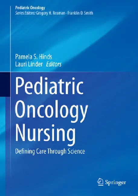 Pediatric Oncology Nursing: Defining Care Through Science by Pamela S. Hinds, Lauri Linder