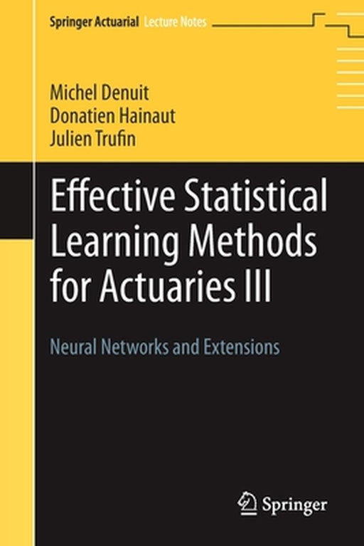 Effective Statistical Learning Methods for Actuaries III Neural Networks and Extensions by Denuit