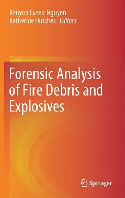 Forensic Analysis of Fire Debris and Explosives by Kenyon Evans-Nguyen