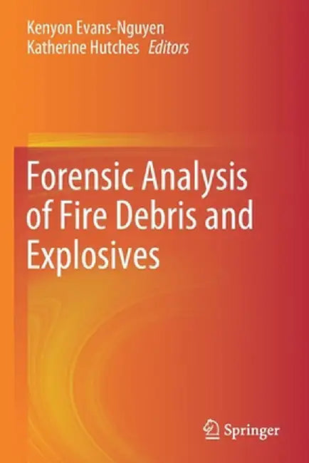 Forensic Analysis of Fire Debris and Explosives by Kenyon Evans-Nguyen