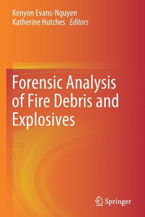 Forensic Analysis of Fire Debris and Explosives by Kenyon Evans-Nguyen