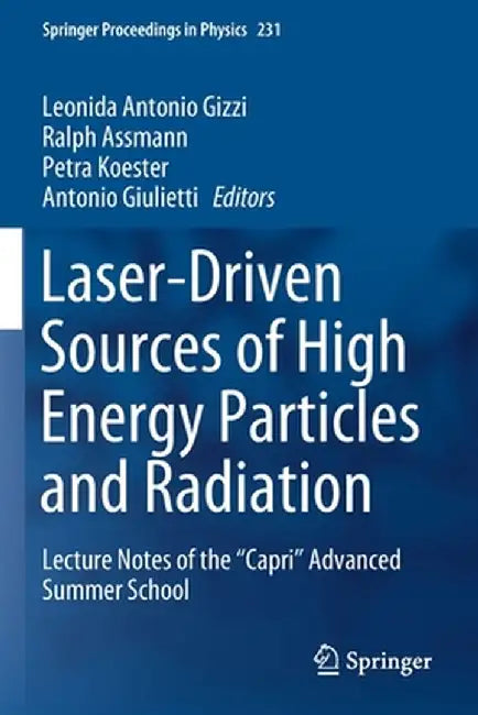 Laser-Driven Sources of High Energy Particles and Radiation: Lecture Notes of the Capri Advanced Summer School by Leonida Antonio Gizzi