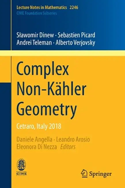 Complex Non-Kähler Geometry: Cetraro, Italy 2018 by Slawomir Dinew