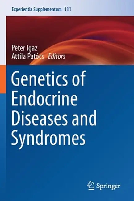 Genetics of Endocrine Diseases and Syndromes by Peter Igaz