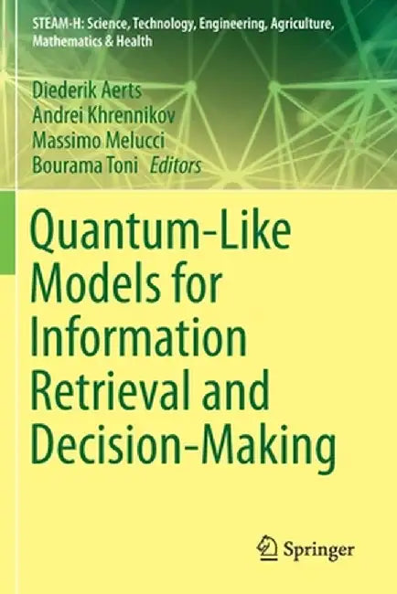 Quantum-Like Models for Information Retrieval and Decision-Making by Diederik Aerts