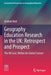 Geography Education Research in the Uk: Retrospect and Prospect: The UK Case, Within the Global Context by Graham Butt