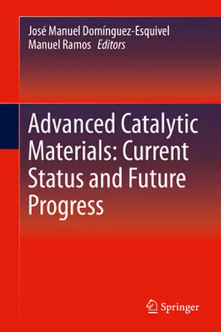 Advanced Catalytic Materials: Current Status and Future Progress by José Manuel Domínguez-Esquivel