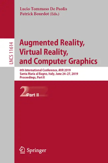 Augmented Reality, Virtual Reality, and Computer Graphics: 6th International Conference, AVR 2019, Santa Maria Al Bagno, Italy, June 24-27, 2019, Proc by Lucio Tommaso De Paolis
