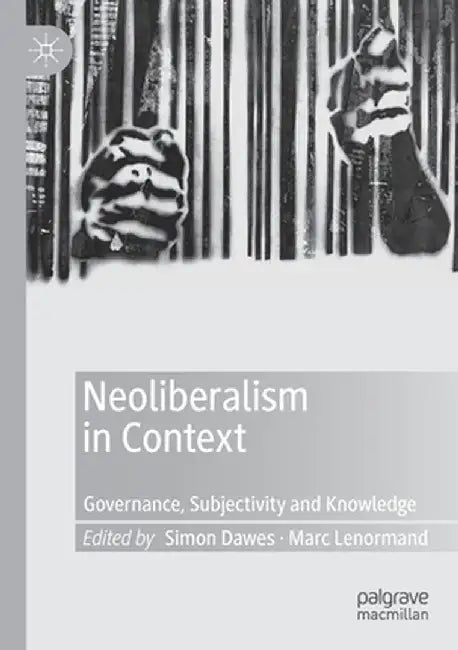 Neoliberalism in Context: Governance, Subjectivity and Knowledge by Simon Dawes