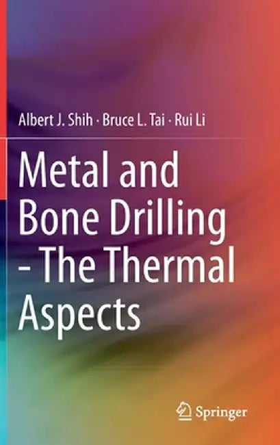 Metal and Bone Drilling - The Thermal Aspects by Albert J. Shih