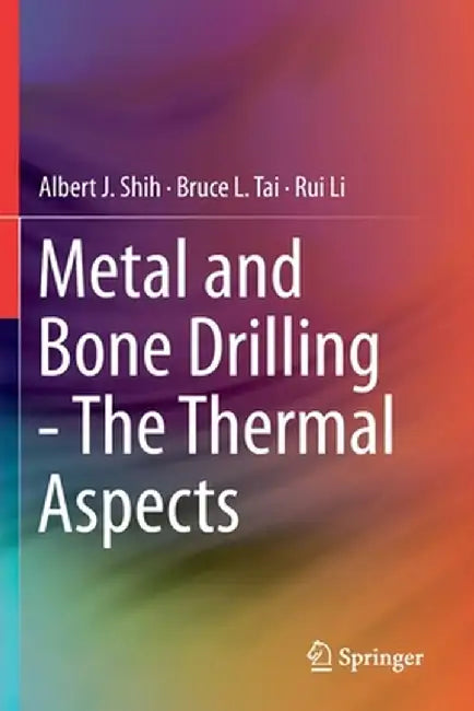 Metal and Bone Drilling - The Thermal Aspects by Albert J. Shih