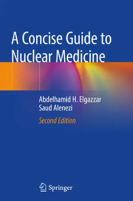 A Concise Guide to Nuclear Medicine by Abdelhamid H. Elgazzar