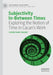 Subjectivity In-Between Times: Exploring the Notion of Time in Lacan's Work by Chenyang Wang