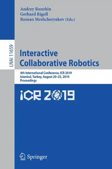 Interactive Collaborative Robotics: 4th International Conference, Icr 2019, Istanbul, Turkey, August 20-25, 2019, Proceedings by Andrey Ronzhin