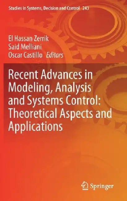 Recent Advances in Modeling, Analysis and Systems Control: Theoretical Aspects and Applications by El Hassan Zerrik, Said Melliani, Oscar Castillo