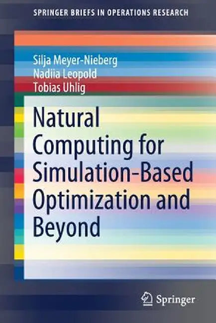 Natural Computing for Simulation-Based Optimization and Beyond by Silja Meyer-Nieberg