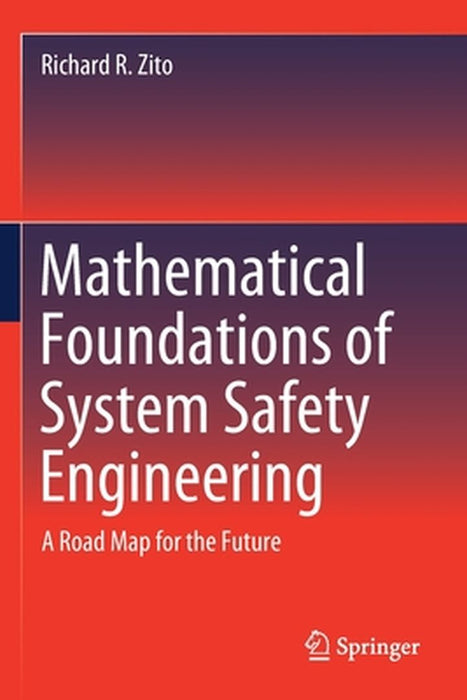 Mathematical Foundations of System Safety Engineering by Richard R. Zito