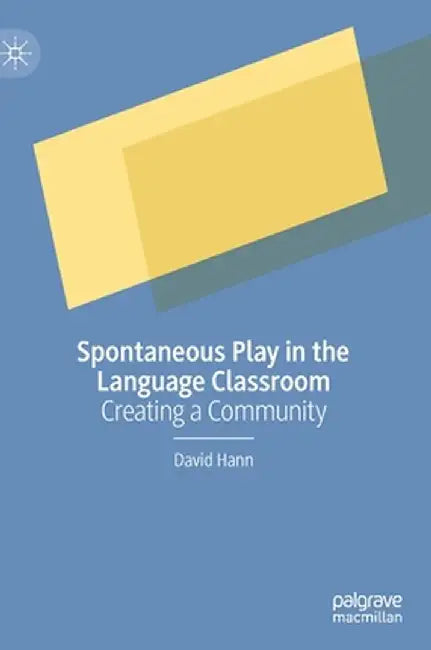 Spontaneous Play in the Language Classroom: Creating a Community by David Hann