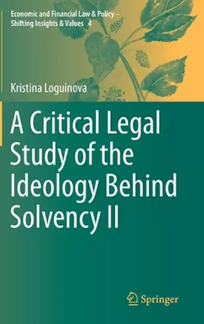 A Critical Legal Study of the Ideology Behind Solvency II by Kristina Loguinova