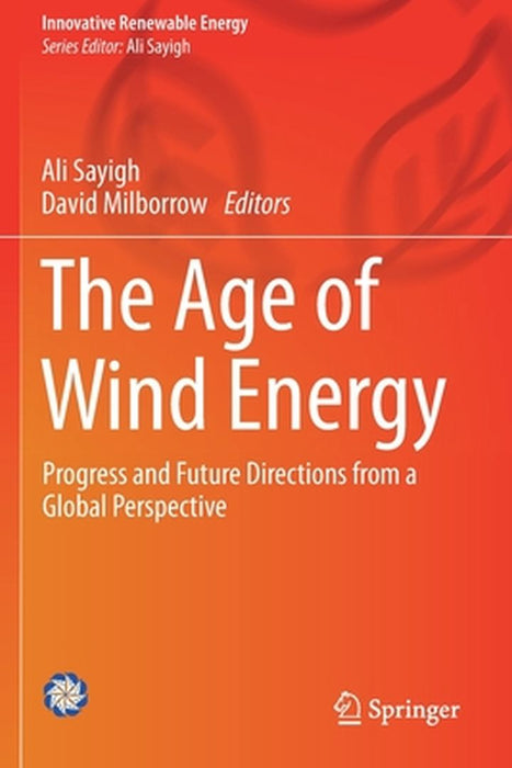 The Age of Wind Energy: Progress and Future Directions from a Global Perspective by Sayigh