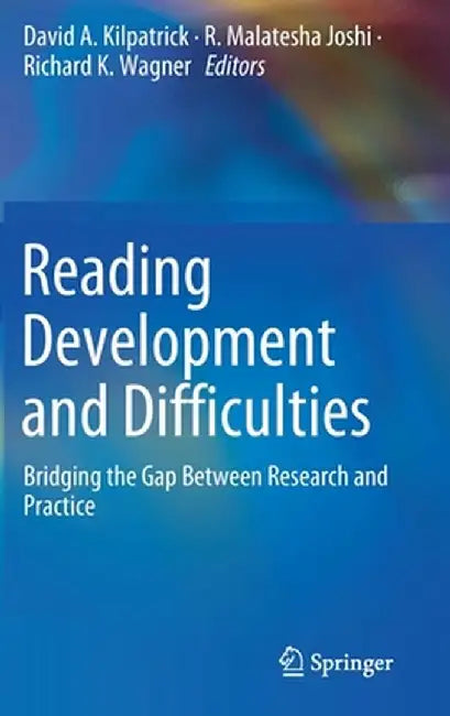Reading Development and Difficulties: Bridging the Gap Between Research and Practice by David A. Kilpatrick
