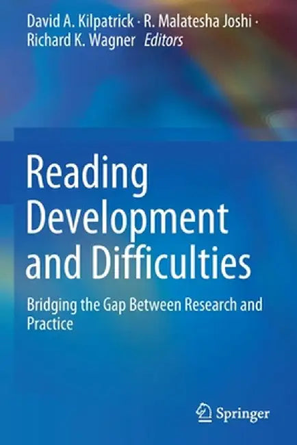 Reading Development and Difficulties: Bridging the Gap Between Research and Practice by David A. Kilpatrick