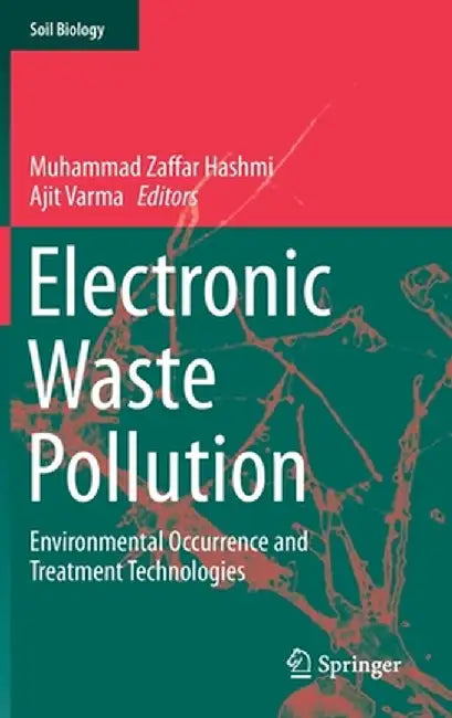 Electronic Waste Pollution: Environmental Occurrence and Treatment Technologies by Muhammad Zaffar Hashmi