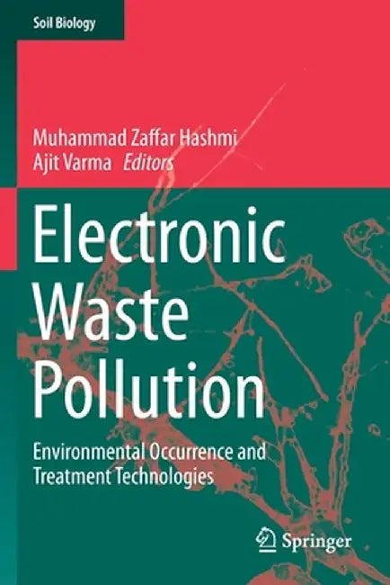 Electronic Waste Pollution: Environmental Occurrence and Treatment Technologies by Muhammad Zaffar Hashmi