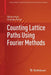 Counting Lattice Paths Using Fourier Methods by Shaun Ault