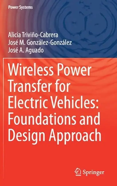 Wireless Power Transfer for Electric Vehicles: Foundations and Design Approach by Alicia Triviño-Cabrera