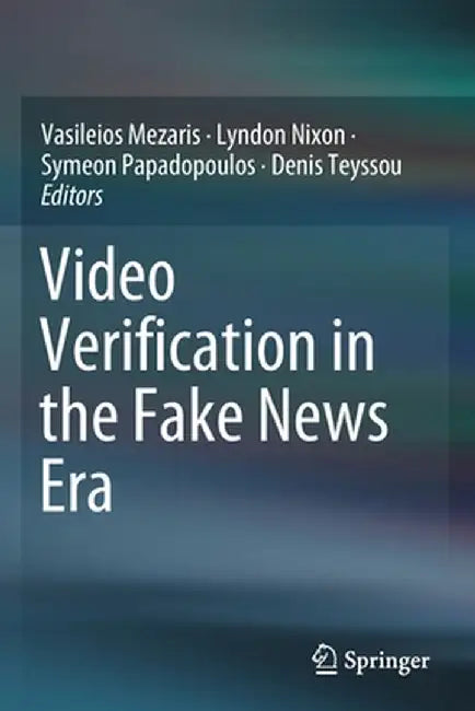 Video Verification in the Fake News Era by Vasileios Mezaris