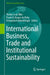 International Business, Trade and Institutional Sustainability by Walter Leal Filho