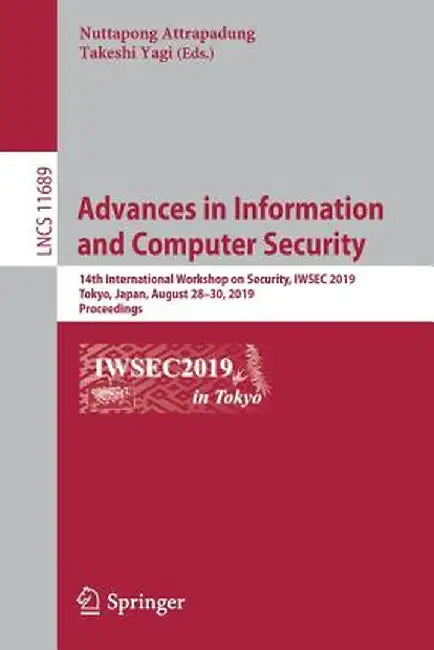 Advances in Information and Computer Security: 14th International Workshop on Security, Iwsec 2019, Tokyo, Japan, August 28-30, 2019, Proceedings by Nuttapong Attrapadung