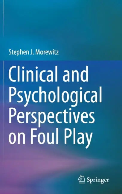 Clinical and Psychological Perspectives on Foul Pl by Stephen J. Morewitz