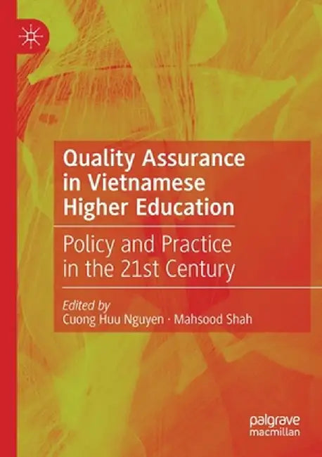Quality Assurance in Vietnamese Higher Education: Policy and Practice in the 21st Century by Cuong Huu Nguyen