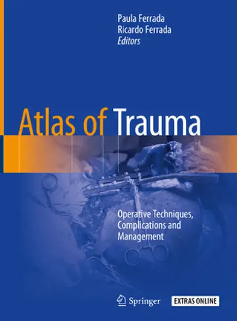 Atlas of Trauma: Operative Techniques, Complications and Management by Paula Ferrada