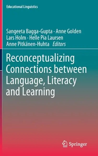 Reconceptualizing Connections Between Language, Literacy and Learning by Sangeeta Bagga-Gupta