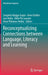 Reconceptualizing Connections Between Language, Literacy and Learning by Sangeeta Bagga-Gupta