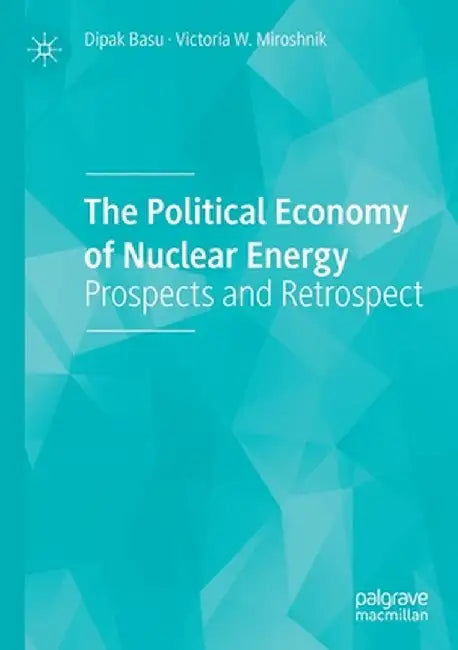 The Political Economy of Nuclear Energy: Prospects and Retrospect by Dipak Basu